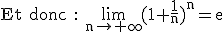 3$ \rm Et donc : \lim_{n\to+\infty}(1+\fr{1}{n})^n=e 